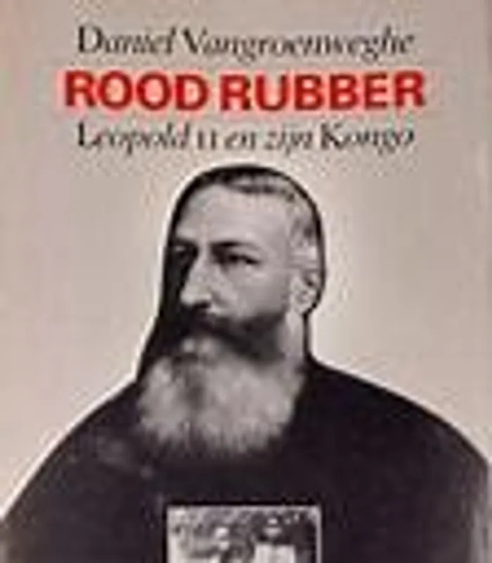 Betaalbaar Rood rubber : Leopold II en zijn Kongo - Vangroenweghe, Daniel