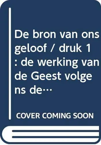 De bron van ons geloof - C. Bijl Seizoensaanbieding