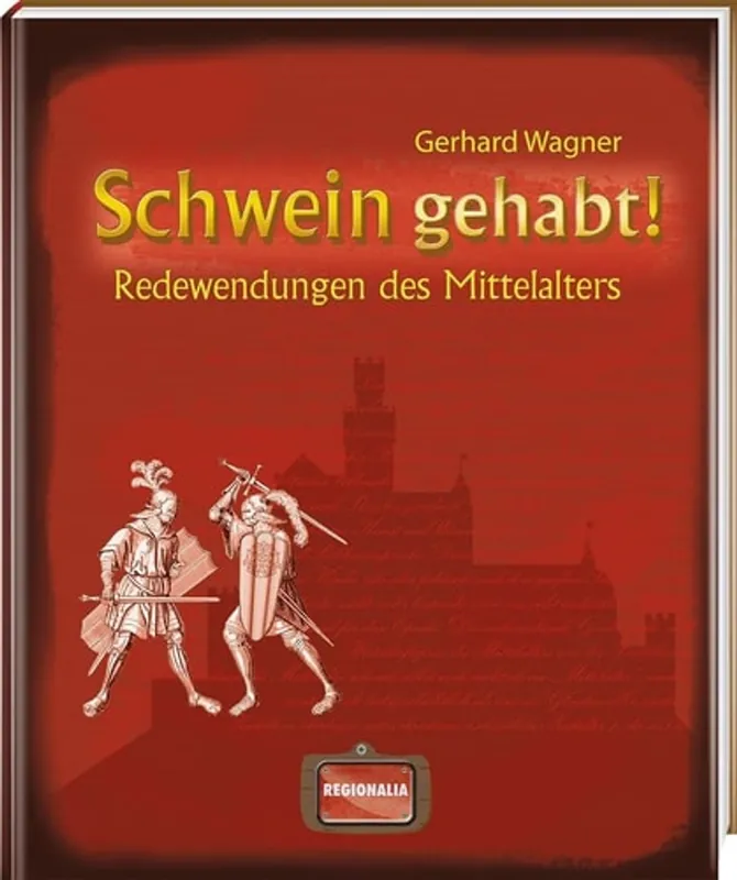 Gereduceerde Prijs Schwein gehabt! Redewendungen des Mittelalters - Gerhard Wagner