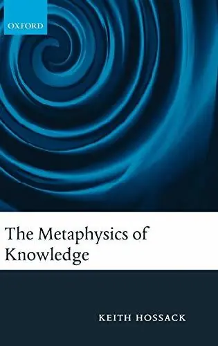 The Metaphysics of Knowledge. - HOSSACK, KEITH Premium