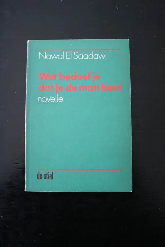 Koopje Wat bedoel je dat je de man bent - N. el Saadawi