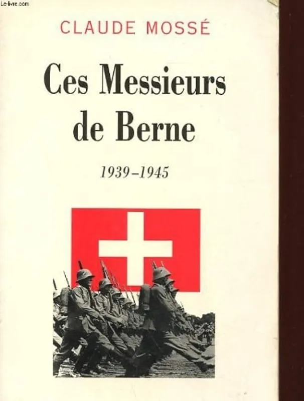 Gratis Retour Ces messieurs de Berne, 1939-1945 - Claude Mossé
