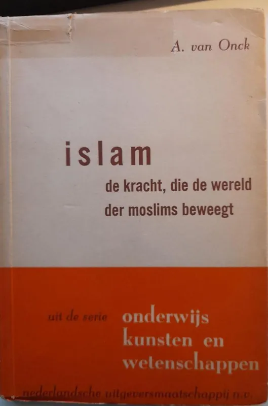 ISLAM - de kracht, die de wereld der moslims beweegt - Onck, A. van Exclusieve Aanbieding