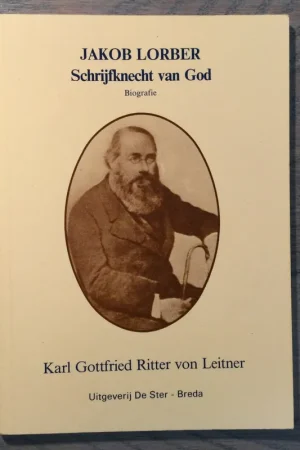 Betrouwbaar Jakob Lorber, schrijfknecht van God - K.G. von Leitner