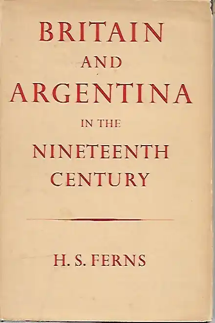 Britain and Argentina in the nineteenth century - FERNS H.S. Beperkt Aanbod