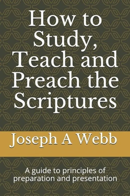 How to Study, Preach and Teach the Bible - Joseph a Webb D Min Alleen Vandaag