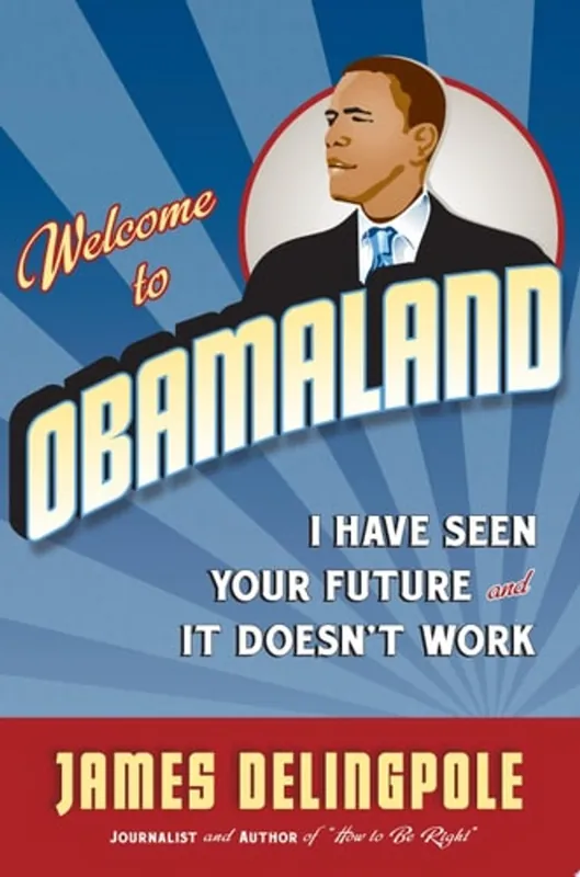 Op = Op Welcome to Obamaland - James Delingpole