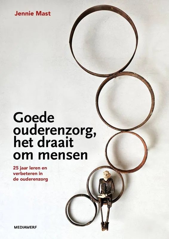 Goede ouderenzorg, het draait om mensen / Druk 1 Bestel Nu