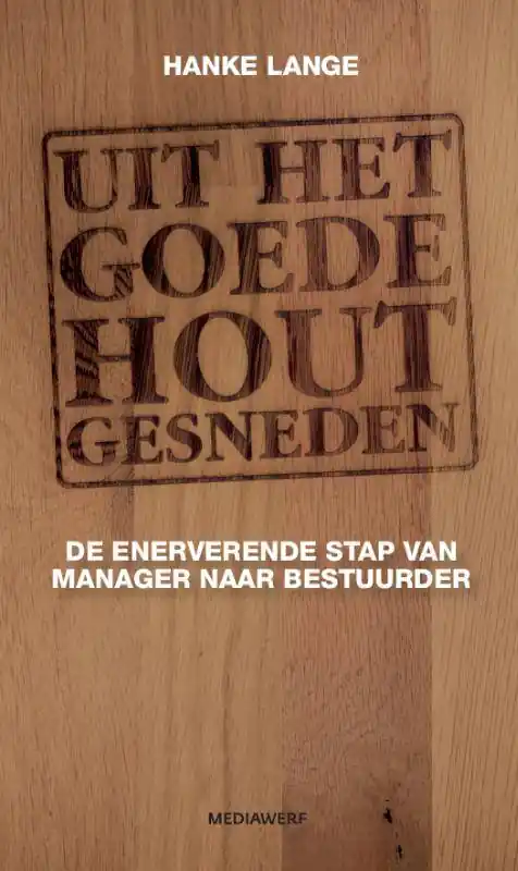 Uit het goede hout gesneden / Druk 3 Uitverkoop