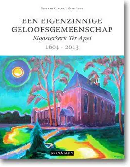 Een eigenzinnige geloofsgemeenschap 1604 - 2013 / Druk 1 Alleen Vandaag