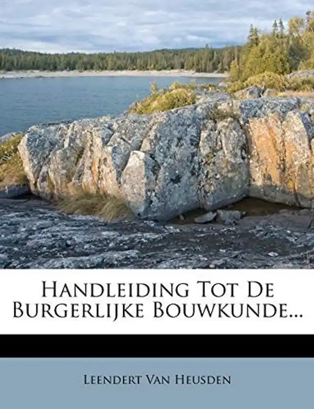 Favoriet Handleiding Tot de Burgerlijke Bouwkunde... - Leendert Van Heusden