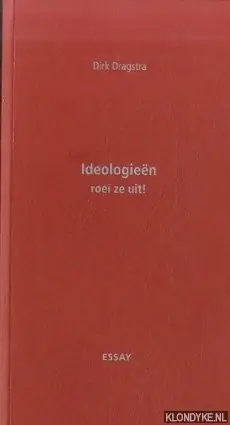 Alleen Vandaag Ideologieen, roei ze uit! - D. Dragstra