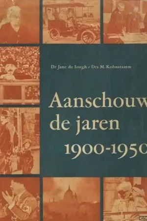 Aanschouw de jaren 1900-1950. Een halve eeuw in beeld. - Iongh, Dr. Jane de & Drs. M. Kohnstamm Hete Deal